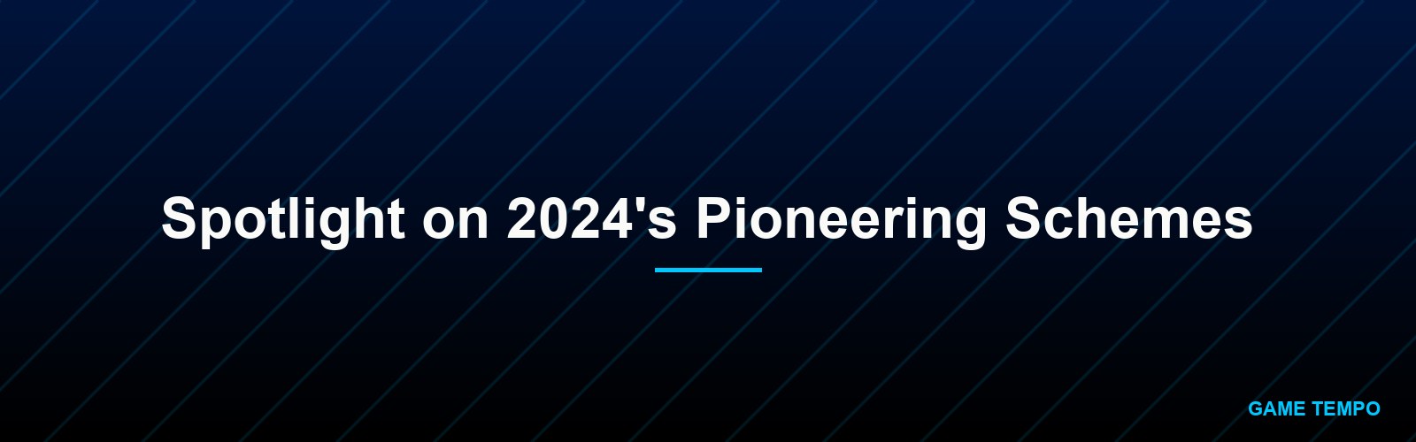 Spotlight on 2024's Pioneering Schemes