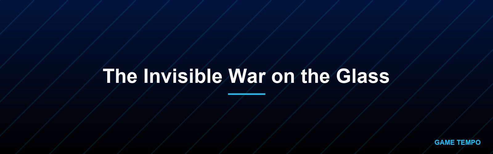 The Invisible War on the Glass