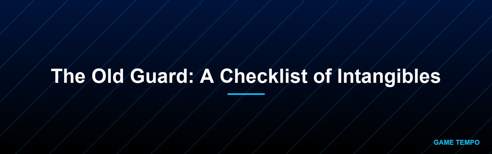 The Old Guard: A Checklist of Intangibles