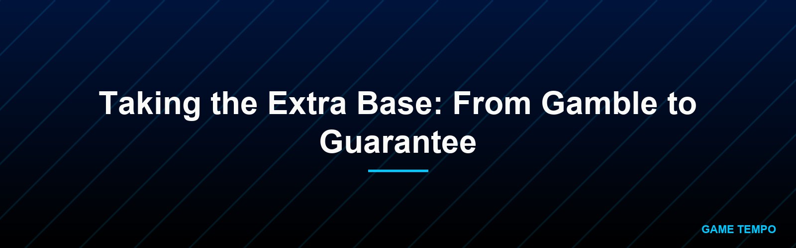 Taking the Extra Base: From Gamble to Guarantee
