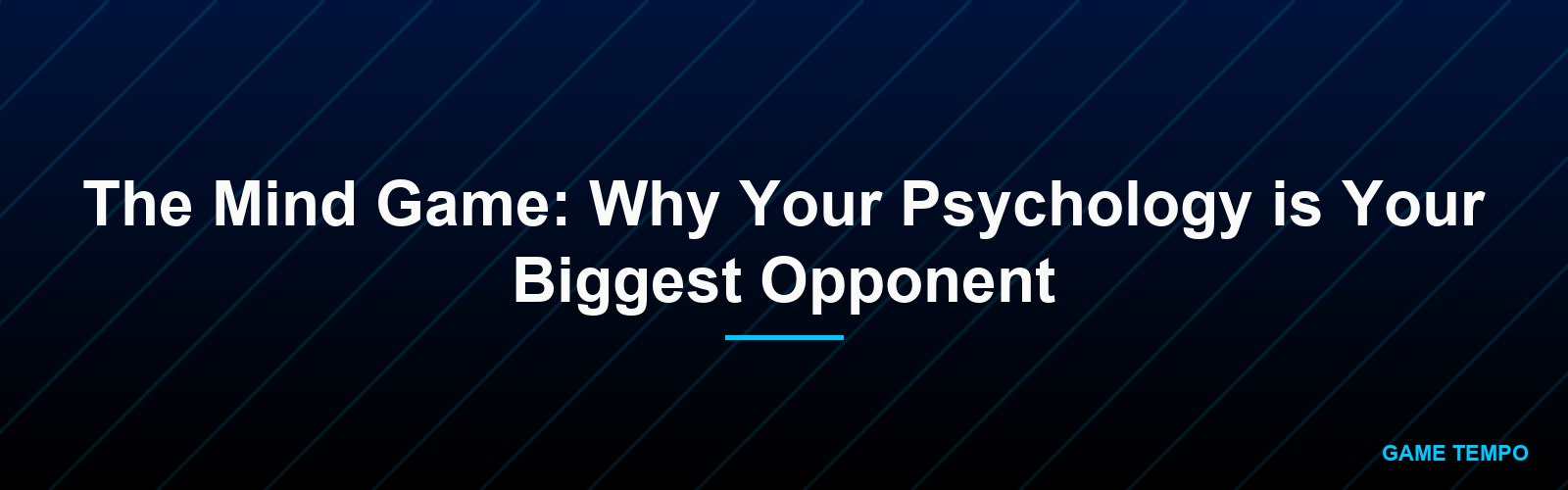 The Mind Game: Why Your Psychology is Your Biggest Opponent