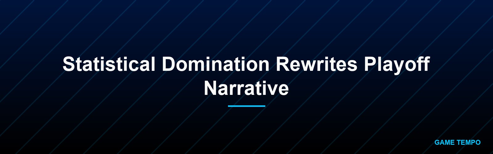 Statistical Domination Rewrites Playoff Narrative